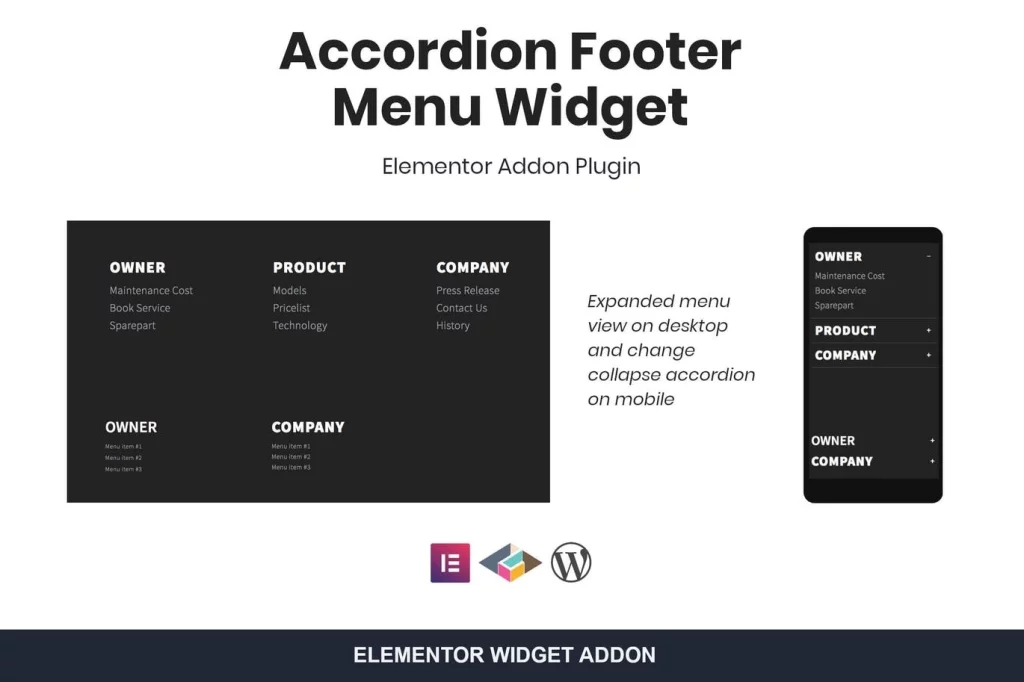 Accordion Footer Menu Widget For Elementor is addon plugin for Elementor providing custom list menu widget for Elementor. The menu are will displayed expanded on desktop and transform collapse accordion on mobile. Features Responsive Coding free Heading Styling Typography Toggle icon selection Auto Update