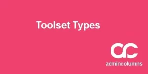 Unlock the full potential of WordPress with Admin Columns Pro Toolset Types Addon! Effortlessly manage custom fields