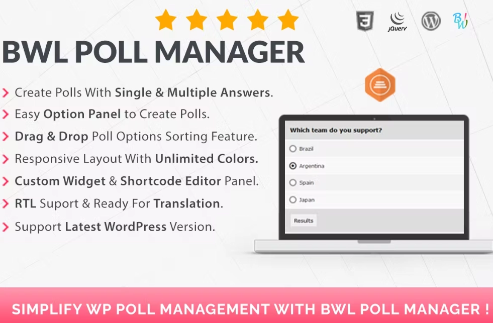 BWL Poll Manager provides a great way to create a custom poll system for your WordPress-powered website. You can easily create absolute numbers of the custom poll with unlimited options and then use them via shortcode anywhere on your website