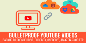 Secure your YouTube videos with BulletProof backup solutions for Google Drive