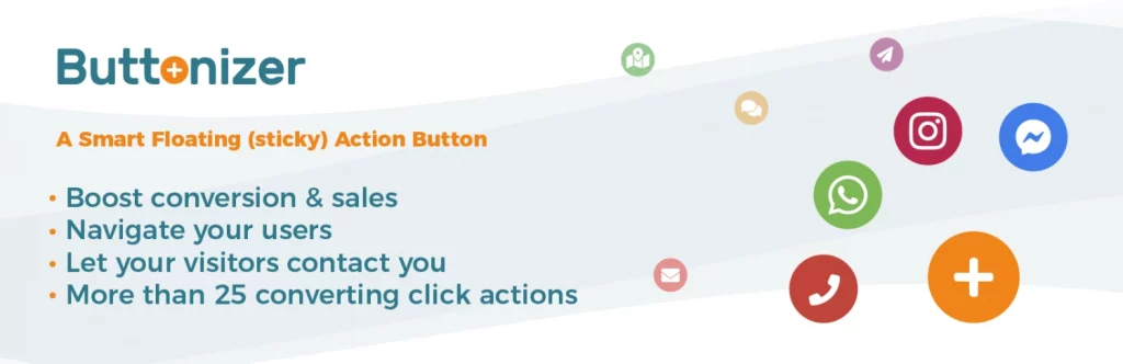 Add dynamic customizable Smart Floating Buttons in the corner of your WordPress website and boost the amount of interactions and conversions from your website visitors.