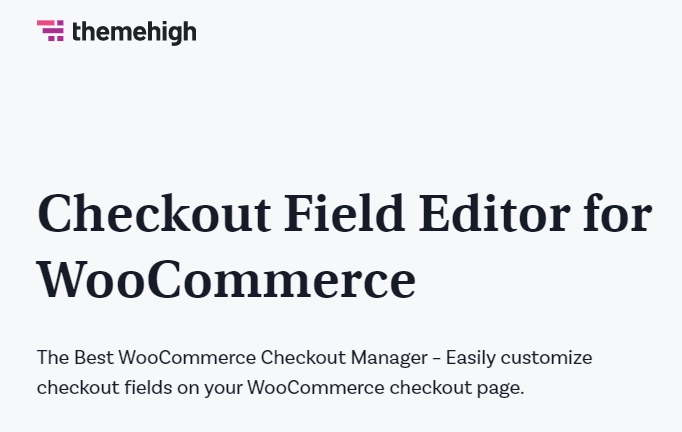 Make easy customisations to your checkout form with Checkout Field Editor for WooCommerce plugin. Add