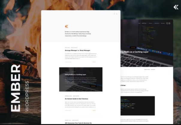 The performance-optimized Ember offers a sleek and simple design equipped with features you actually need. Focused on displaying your content in the best way possible and making things straightforward for both you and your visitors