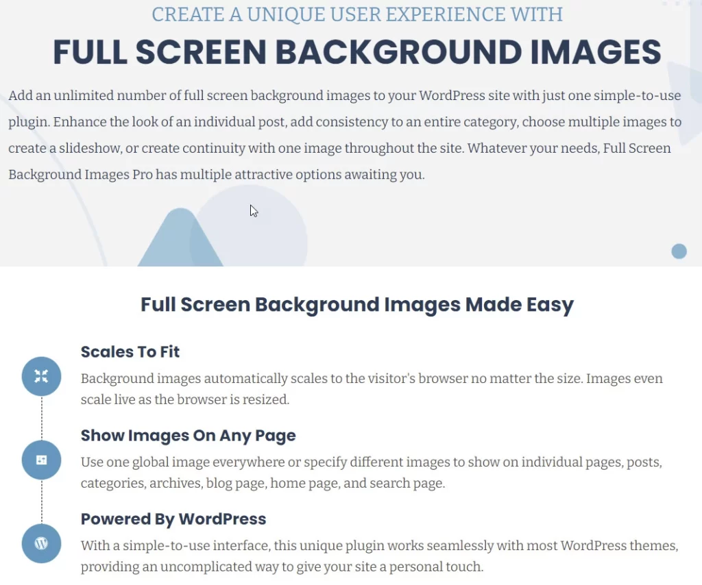 Add an unlimited number of full screen background images to your WordPress site with just one simple-to-use plugin. Enhance the look of an individual post