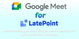 Seamlessly create Google Meet links for appointments with LatePoint. Save time