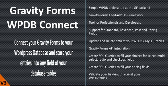 Connect your Gravity Forms directly to your WPDB-Database-Tables. This is a plugin for professionals and developers. FEATURES​ New in 3.6! Full GFAPI support New in 3.5! Added Conditional Logic to process the feed New in 3.3! Support for Gravity Forms Chained Select Field New in 3.0! Uses the Gravity-Forms Feed-AddOn-Framework…