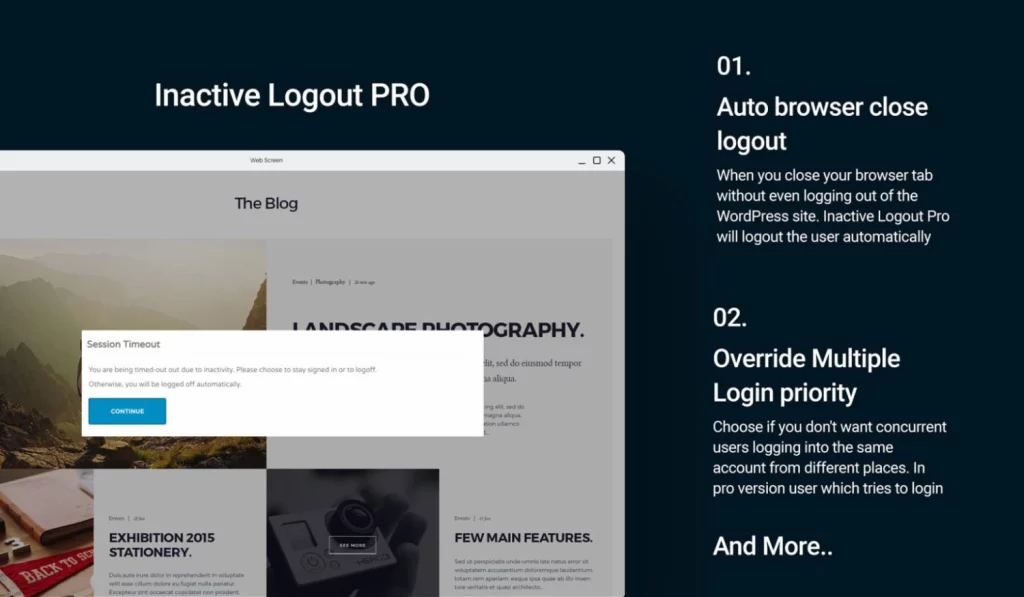 With PRO bundle comes additional features and benefits to more secure browsing. Auto browser close logout When you close your browser tab without even logging out of the WordPress site. Inactive Logout Pro will logout the user automatically after 2 minutes of tab close duration. Override Multiple Login priority Choose…