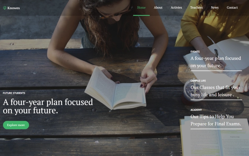 Create an advanced website presenting an educational institution using Knowes theme. You will be able to provide visitors with all the necessary information about the school with this theme. It includes pre-designed page layouts