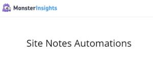 Unlock the power of MonsterInsights Site Notes Automations! Streamline your analytics with automated insights