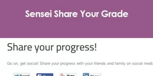 Sensei Share Your Grade Get social with Sensei! The Share Your Grade extension allows your learners to share their progress on a selection of social networks after completing a lesson or course.