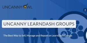 Uncanny LearnDash Groups makes it easy for your customers and member organizations to manage their learners in the front end