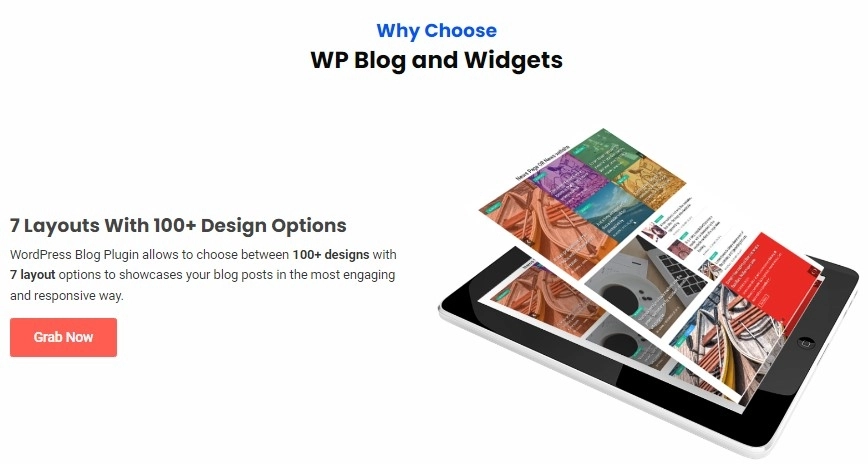 Advantages of WordPress Blog Plugin: Replace your theme default blog design with beautiful layouts and multiple design options. Add custom link for your blog post. Display Blog Post on your website with designs(Grid and Slider) Perfect for website designer