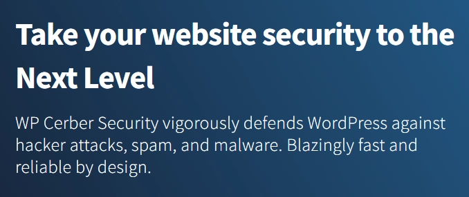 Take your website security to the Next Level Cerber Security vigorously defends WordPress against hacker attacks