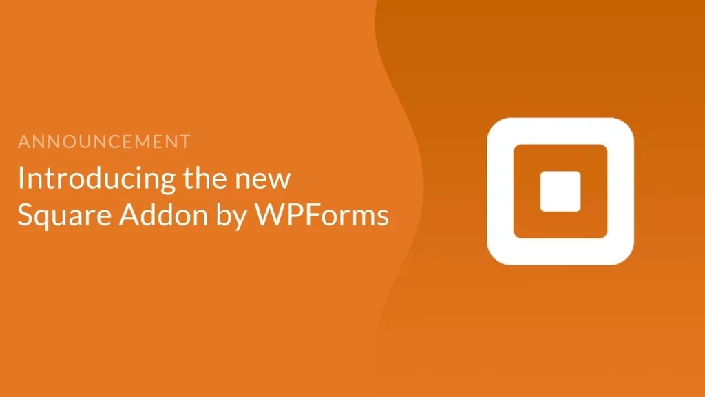 WPForms Square addon allows you to connect your WordPress forms with Square to easily accept payments